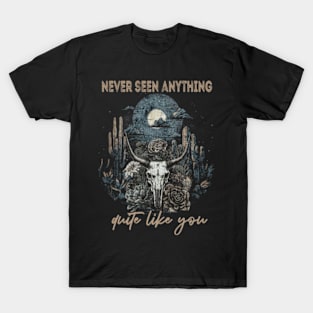 Never Seen Anything Quite Like You Music Country Skull Bull T-Shirt